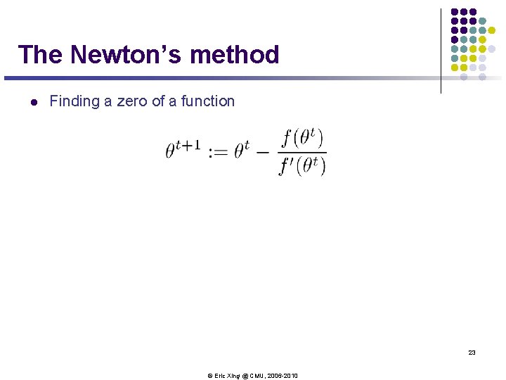 The Newton’s method l Finding a zero of a function 23 © Eric Xing The Newton’s method l Finding a zero of a function 23 © Eric Xing