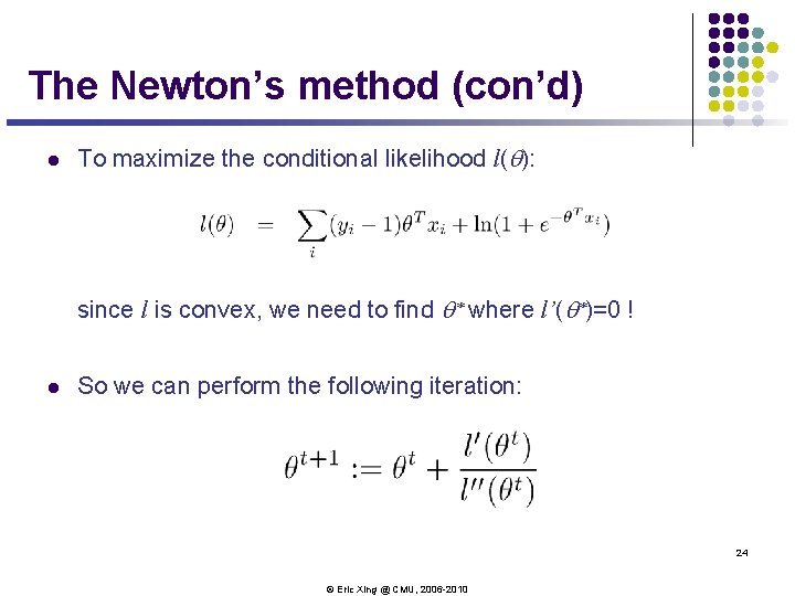 The Newton’s method (con’d) l To maximize the conditional likelihood l(q): since l is The Newton’s method (con’d) l To maximize the conditional likelihood l(q): since l is