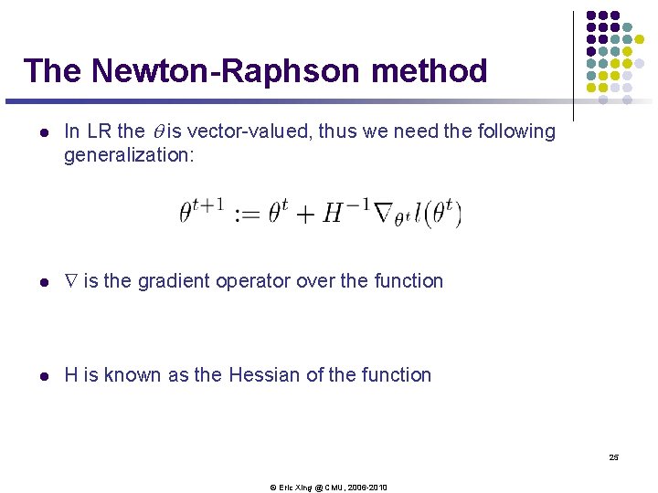 The Newton-Raphson method l In LR the q is vector-valued, thus we need the The Newton-Raphson method l In LR the q is vector-valued, thus we need the