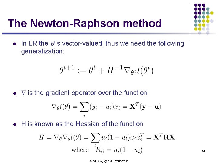 The Newton-Raphson method l In LR the q is vector-valued, thus we need the The Newton-Raphson method l In LR the q is vector-valued, thus we need the