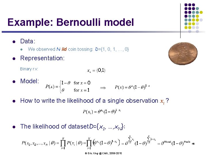 Example: Bernoulli model l Data: l l We observed N iid coin tossing: D={1, Example: Bernoulli model l Data: l l We observed N iid coin tossing: D={1,