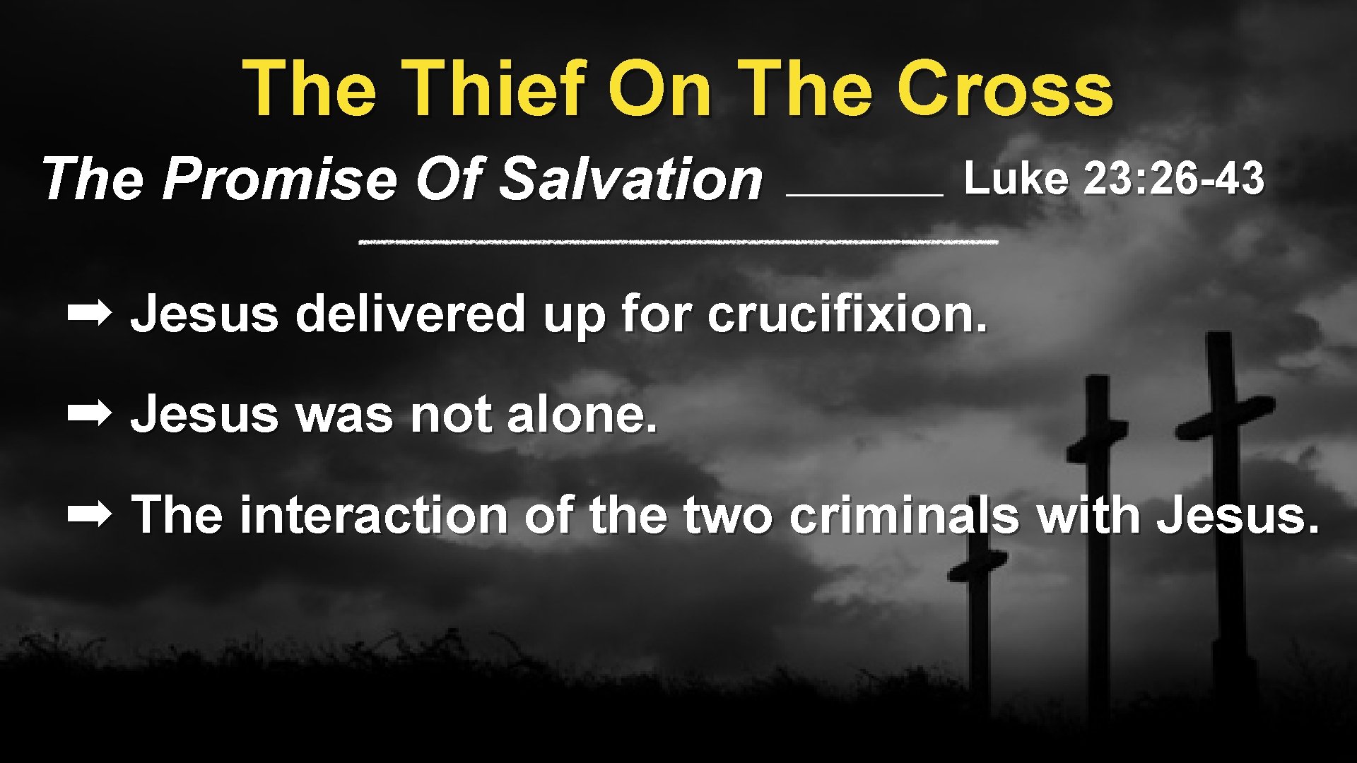 The Thief On The Cross The Promise Of Salvation Luke 23: 26 -43 ➡