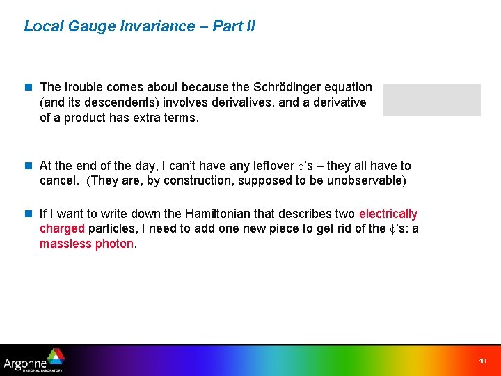 Local Gauge Invariance – Part II n The trouble comes about because the Schrödinger