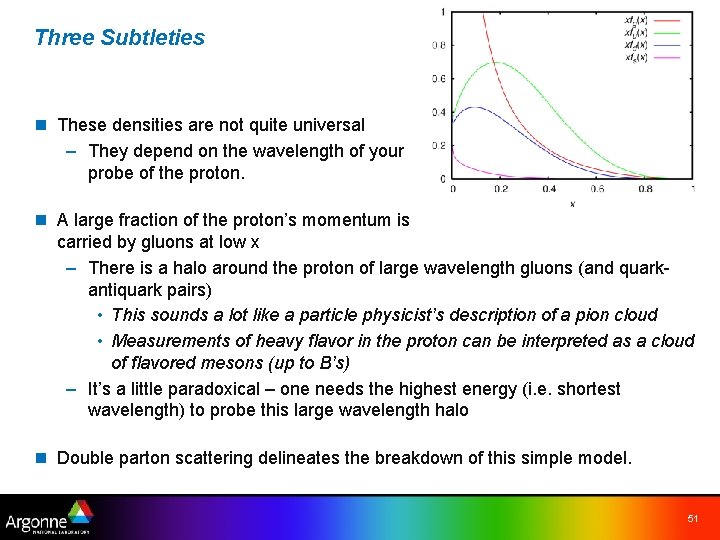 Three Subtleties n These densities are not quite universal – They depend on the