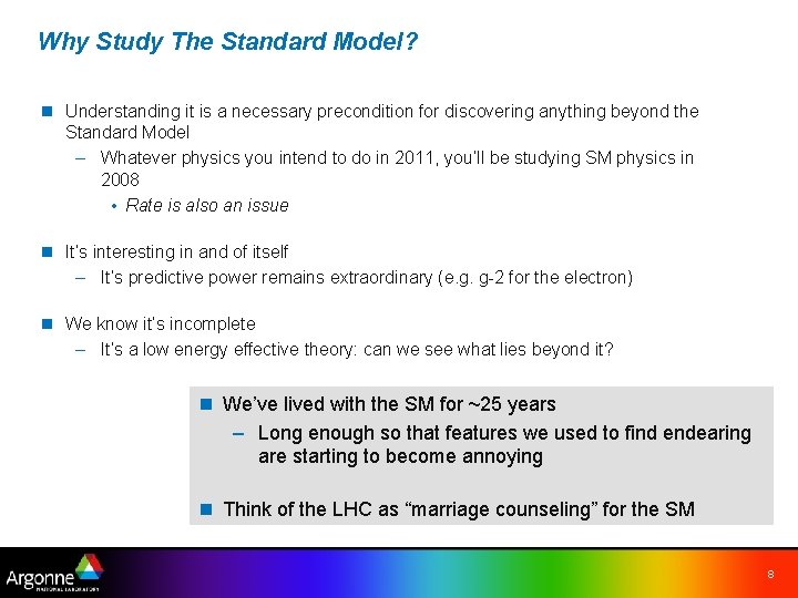 Why Study The Standard Model? n Understanding it is a necessary precondition for discovering