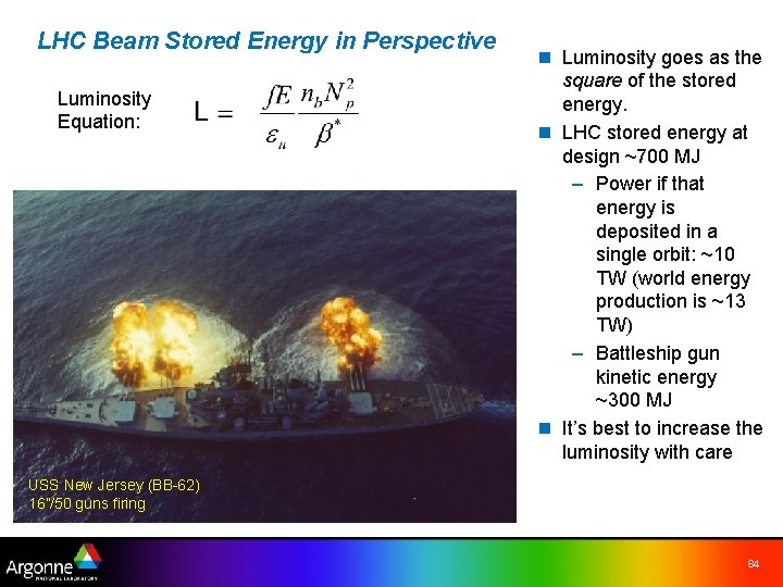 LHC Beam Stored Energy in Perspective Luminosity Equation: n Luminosity goes as the square