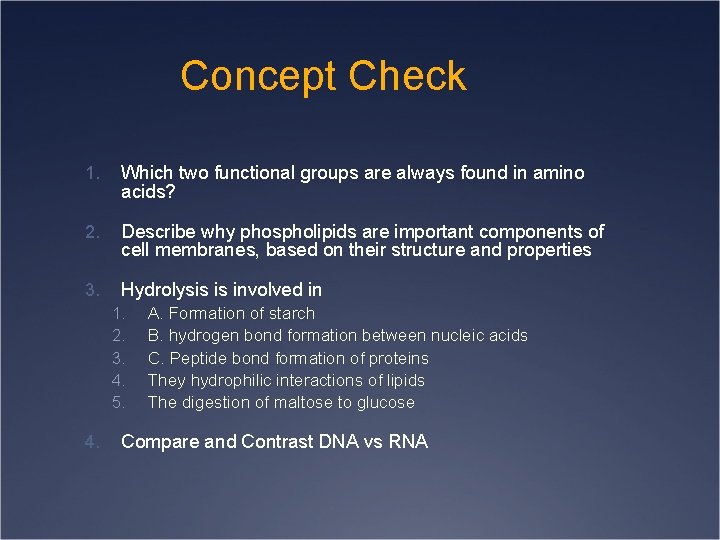 Concept Check 1. Which two functional groups are always found in amino acids? 2.