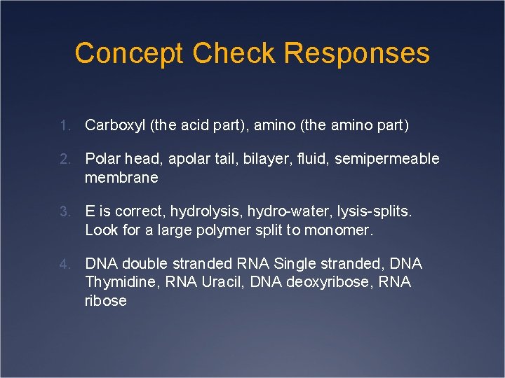 Concept Check Responses 1. Carboxyl (the acid part), amino (the amino part) 2. Polar