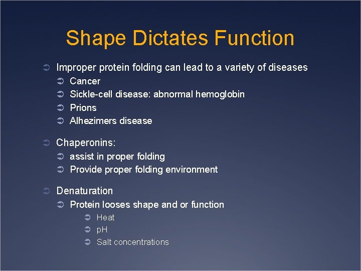 Shape Dictates Function Ü Improper protein folding can lead to a variety of diseases