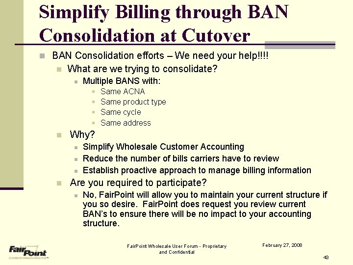 Simplify Billing through BAN Consolidation at Cutover n BAN Consolidation efforts – We need