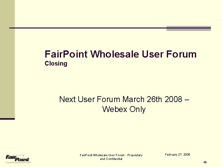 Fair. Point Wholesale User Forum Closing Next User Forum March 26 th 2008 –