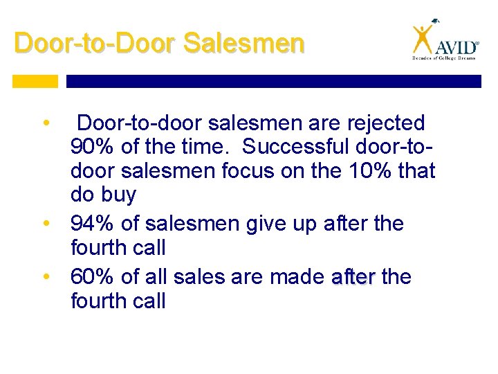 Door-to-Door Salesmen • Door-to-door salesmen are rejected 90% of the time. Successful door-todoor salesmen