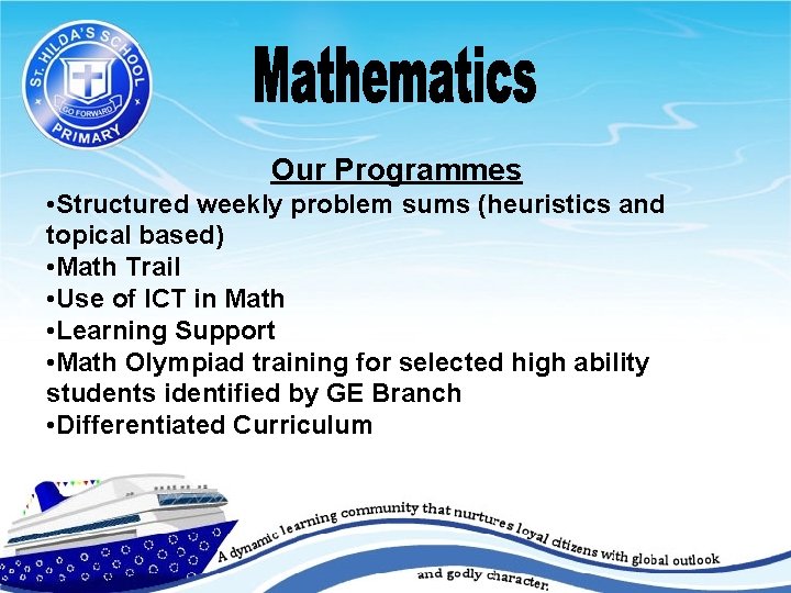 Our Programmes • Structured weekly problem sums (heuristics and topical based) • Math Trail
