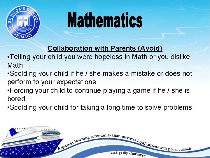Collaboration with Parents (Avoid) • Telling your child you were hopeless in Math or