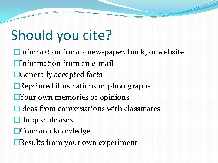 Should you cite? �Information from a newspaper, book, or website �Information from an e-mail