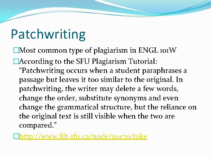 Patchwriting �Most common type of plagiarism in ENGL 101 W �According to the SFU