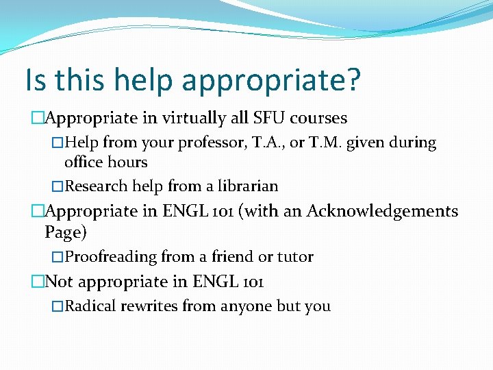Is this help appropriate? �Appropriate in virtually all SFU courses �Help from your professor,