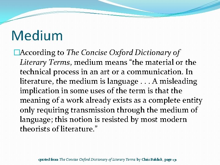 Medium �According to The Concise Oxford Dictionary of Literary Terms, medium means “the material
