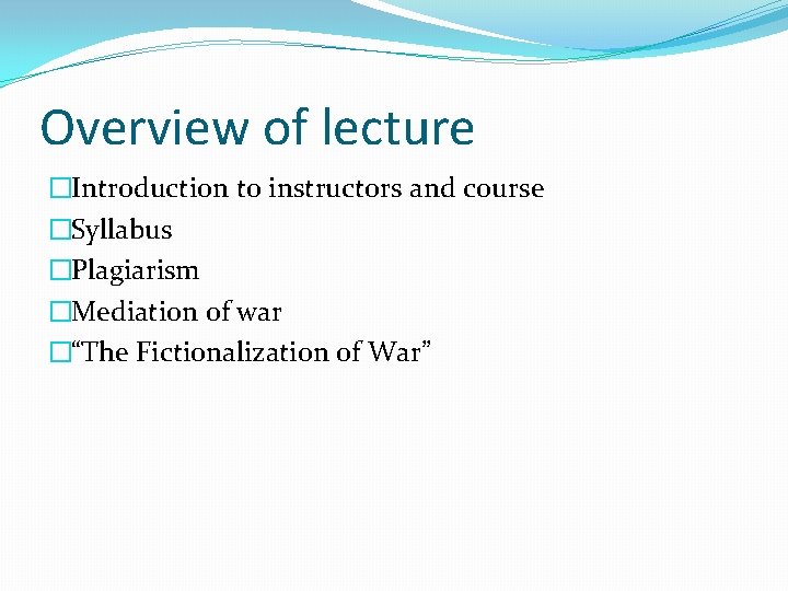 Overview of lecture �Introduction to instructors and course �Syllabus �Plagiarism �Mediation of war �“The