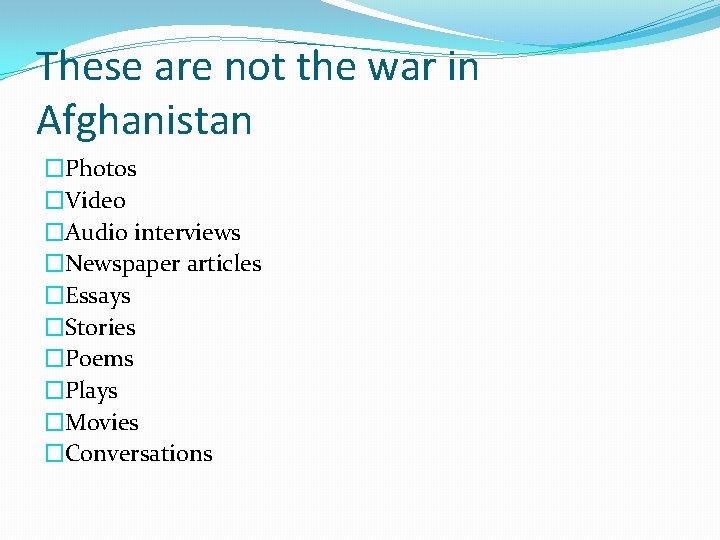 These are not the war in Afghanistan �Photos �Video �Audio interviews �Newspaper articles �Essays