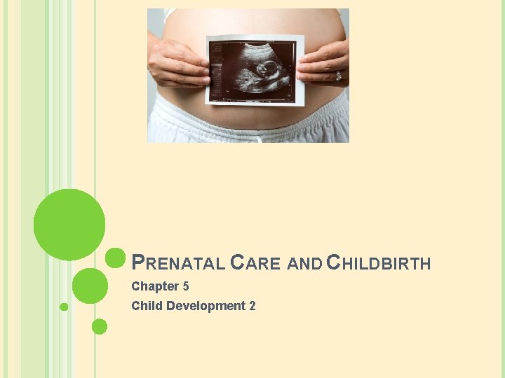 PRENATAL CARE AND CHILDBIRTH Chapter 5 Child Development