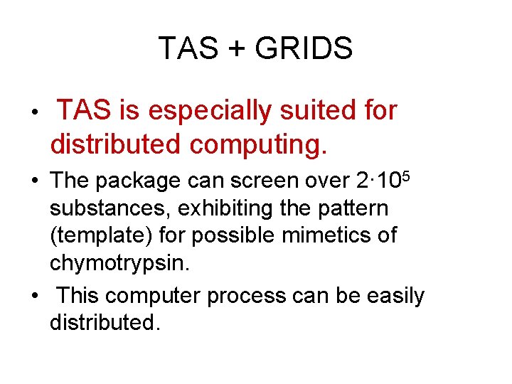 TAS + GRIDS • TAS is especially suited for distributed computing. • The package