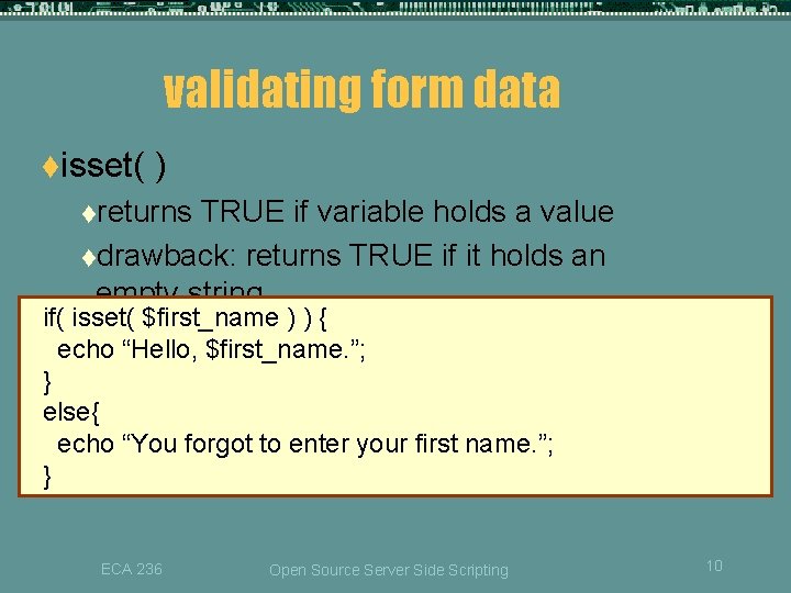 validating form data tisset( ) treturns TRUE if variable holds a value tdrawback: returns