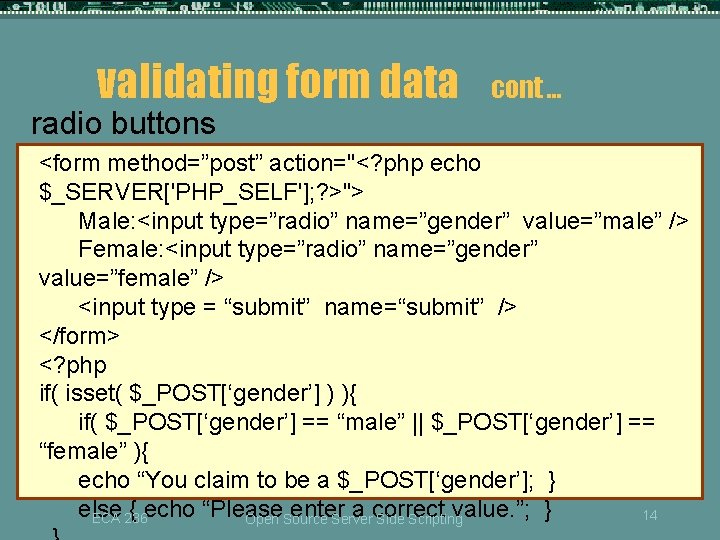 validating form data cont … radio buttons <form method=”post” action="<? php echo $_SERVER['PHP_SELF']; ?