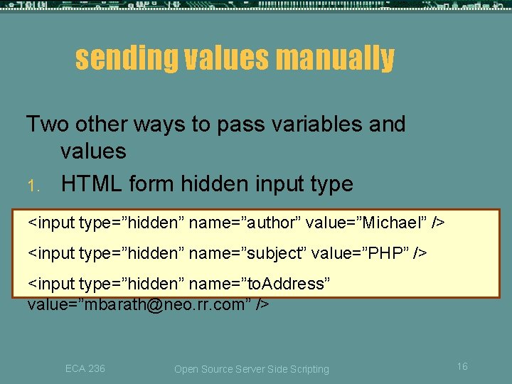 sending values manually Two other ways to pass variables and values 1. HTML form