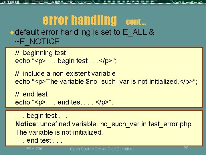 error handling cont … t default error handling is set to E_ALL & ~E_NOTICE