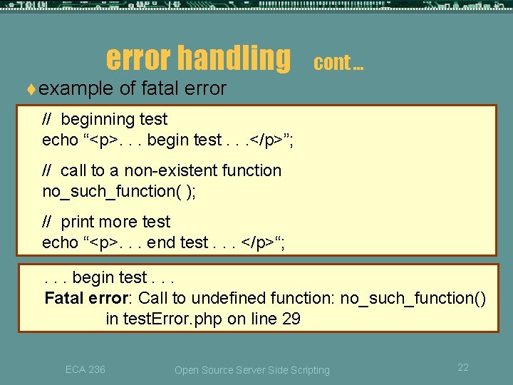 error handling cont … t example of fatal error // beginning test echo “<p>.