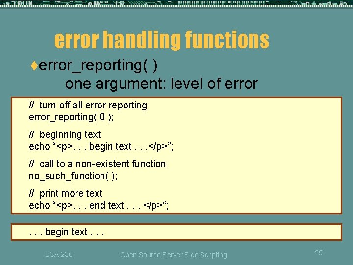 error handling functions terror_reporting( ) one argument: level of error reporting // turn off