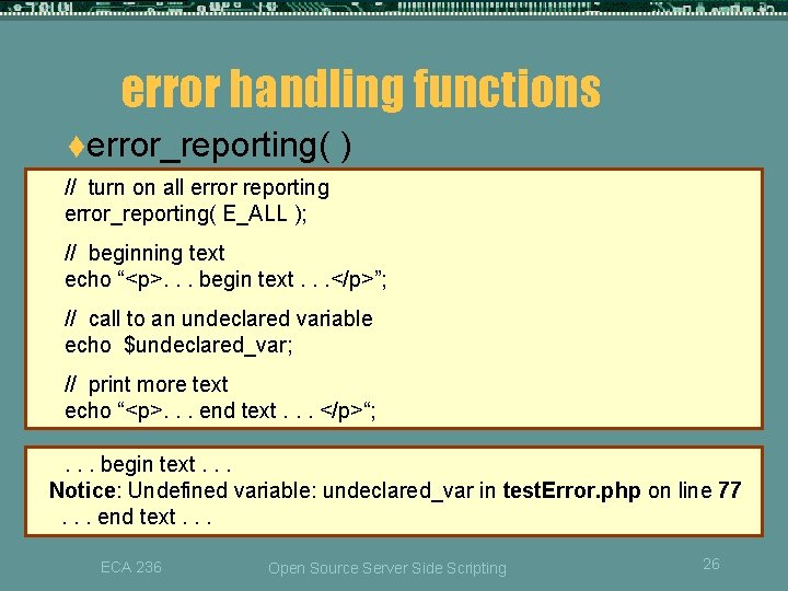error handling functions terror_reporting( ) // turn on all error reporting error_reporting( E_ALL );
