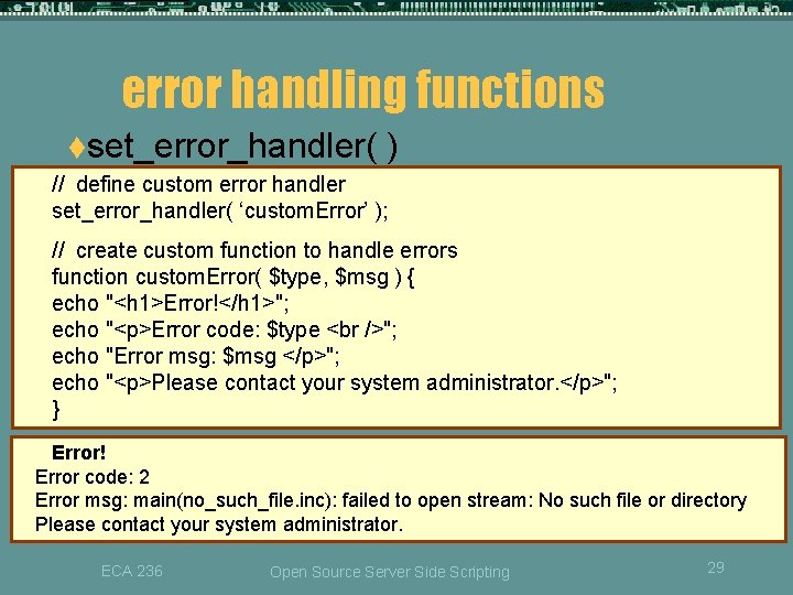 error handling functions tset_error_handler( ) // define custom error handler set_error_handler( ‘custom. Error’ );