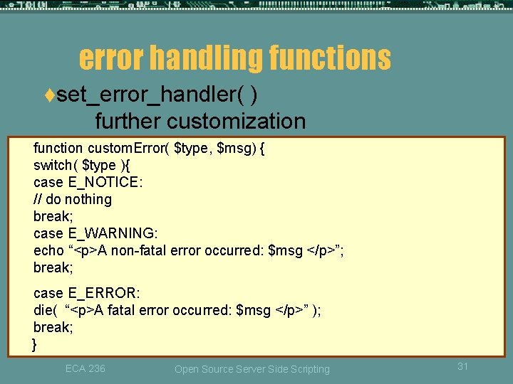 error handling functions tset_error_handler( ) further customization function custom. Error( $type, $msg) { switch(
