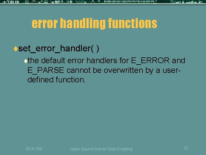 error handling functions tset_error_handler( ) tthe default error handlers for E_ERROR and E_PARSE cannot