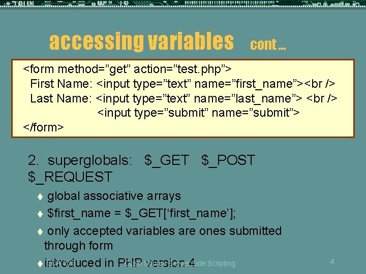 accessing variables cont … <form method=”get” action=”test. php”> First Name: <input type=”text” name=”first_name”><br />
