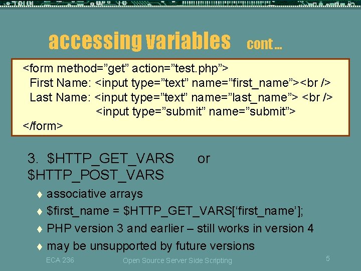 accessing variables cont … <form method=”get” action=”test. php”> First Name: <input type=”text” name=”first_name”><br />