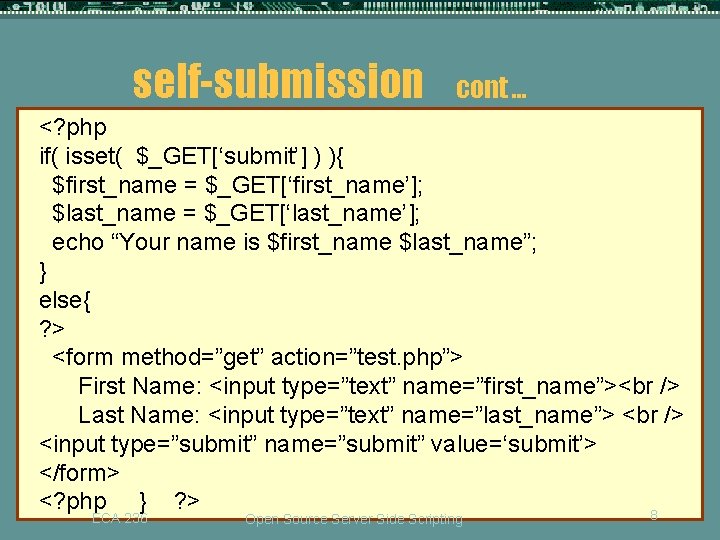 self-submission cont … <? php if( isset( $_GET[‘submit’] ) ){ $first_name = $_GET[‘first_name’]; $last_name