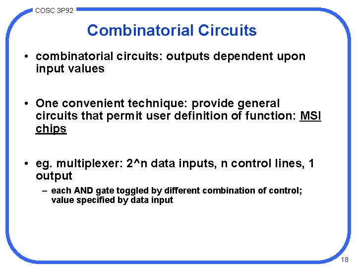 COSC 3 P 92 Combinatorial Circuits • combinatorial circuits: outputs dependent upon input values