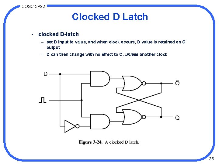 COSC 3 P 92 Clocked D Latch • clocked D-latch – set D input