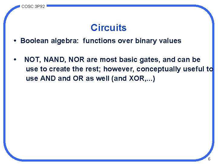 COSC 3 P 92 Circuits • Boolean algebra: functions over binary values • NOT,