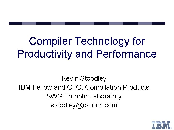 Kevin Compier Compiler Technology for Productivity and Performance Kevin Stoodley
