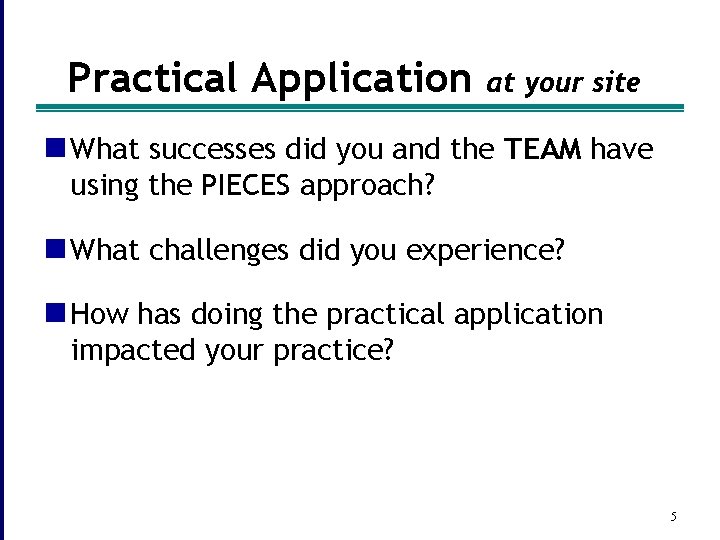 Practical Application at your site n What successes did you and the TEAM have