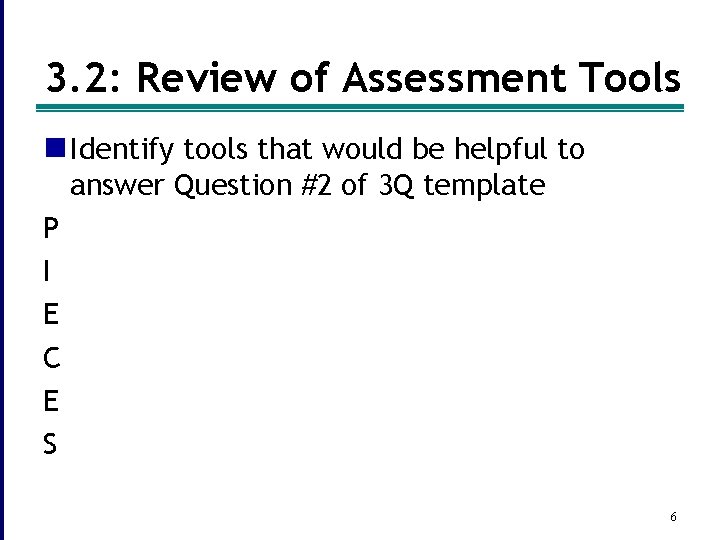 3. 2: Review of Assessment Tools n Identify tools that would be helpful to