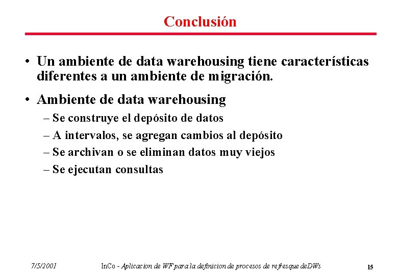 Conclusión • Un ambiente de data warehousing tiene características diferentes a un ambiente de