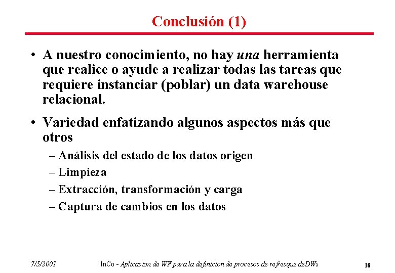 Conclusión (1) • A nuestro conocimiento, no hay una herramienta que realice o ayude