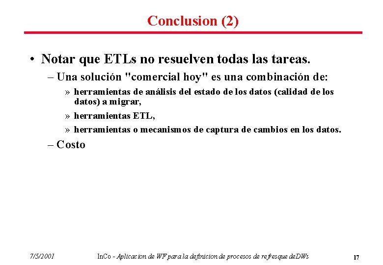Conclusion (2) • Notar que ETLs no resuelven todas las tareas. – Una solución