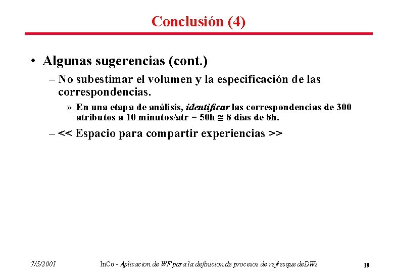 Conclusión (4) • Algunas sugerencias (cont. ) – No subestimar el volumen y la