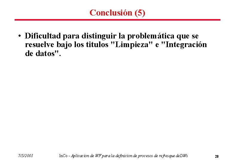Conclusión (5) • Dificultad para distinguir la problemática que se resuelve bajo los titulos
